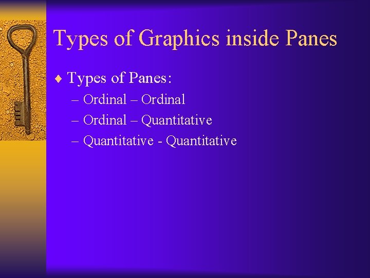 Types of Graphics inside Panes ¨ Types of Panes: – Ordinal – Quantitative -