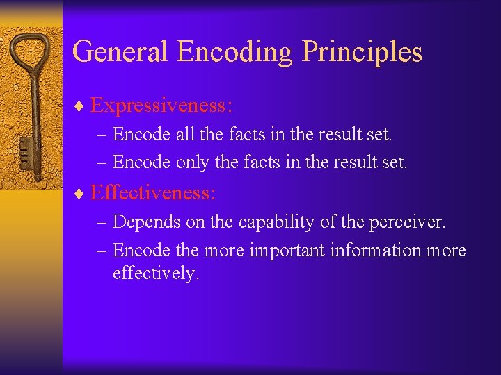 General Encoding Principles ¨ Expressiveness: – Encode all the facts in the result set.