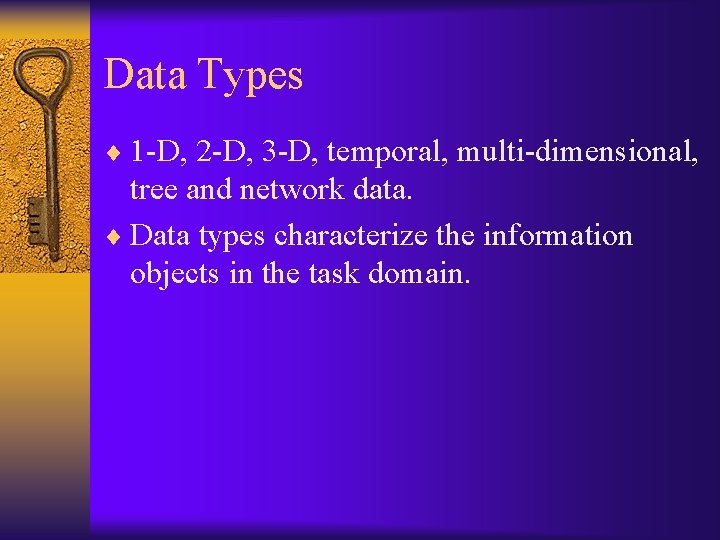 Data Types ¨ 1 -D, 2 -D, 3 -D, temporal, multi-dimensional, tree and network