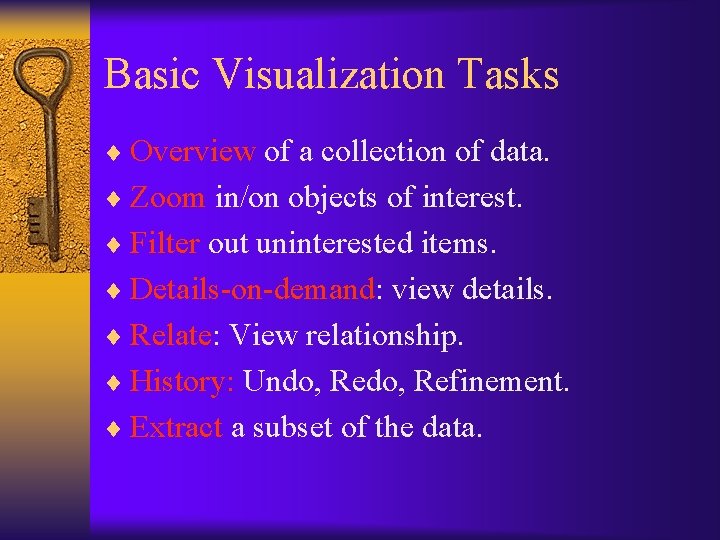 Basic Visualization Tasks ¨ Overview of a collection of data. ¨ Zoom in/on objects