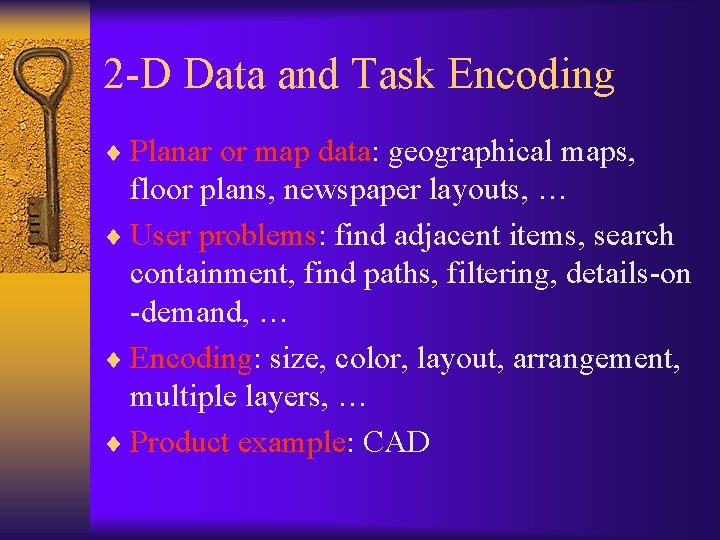 2 -D Data and Task Encoding ¨ Planar or map data: geographical maps, floor