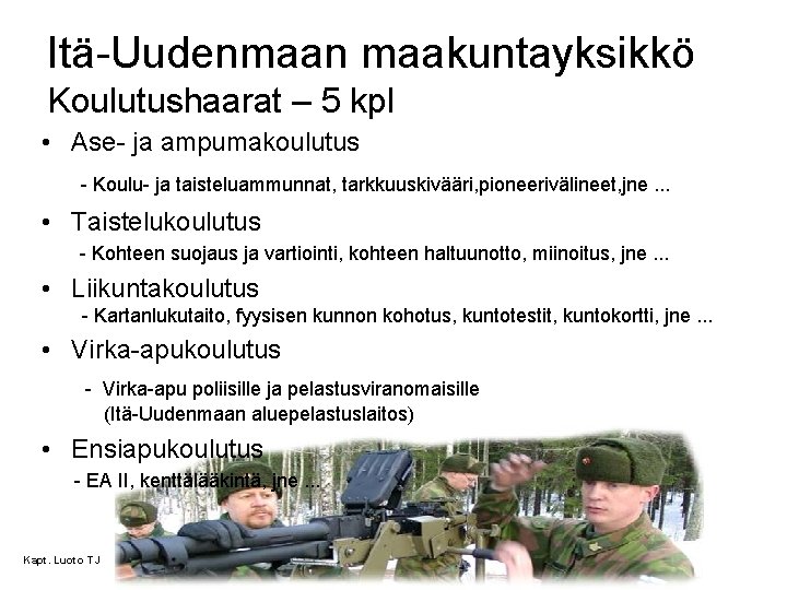 Itä-Uudenmaan maakuntayksikkö Koulutushaarat – 5 kpl • Ase- ja ampumakoulutus - Koulu- ja taisteluammunnat,