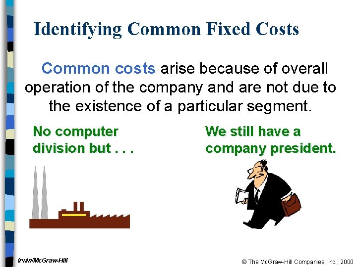 Identifying Common Fixed Costs Common costs arise because of overall operation of the company