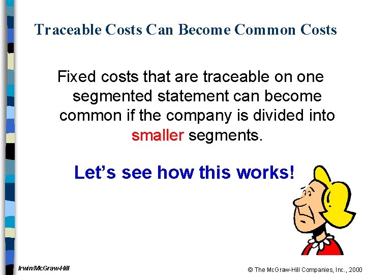 Traceable Costs Can Become Common Costs Fixed costs that are traceable on one segmented