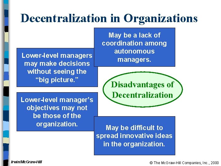 Decentralization in Organizations Lower-level managers may make decisions without seeing the “big picture. ”