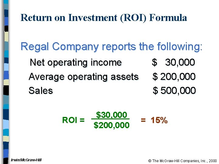 Return on Investment (ROI) Formula Regal Company reports the following: Net operating income Average