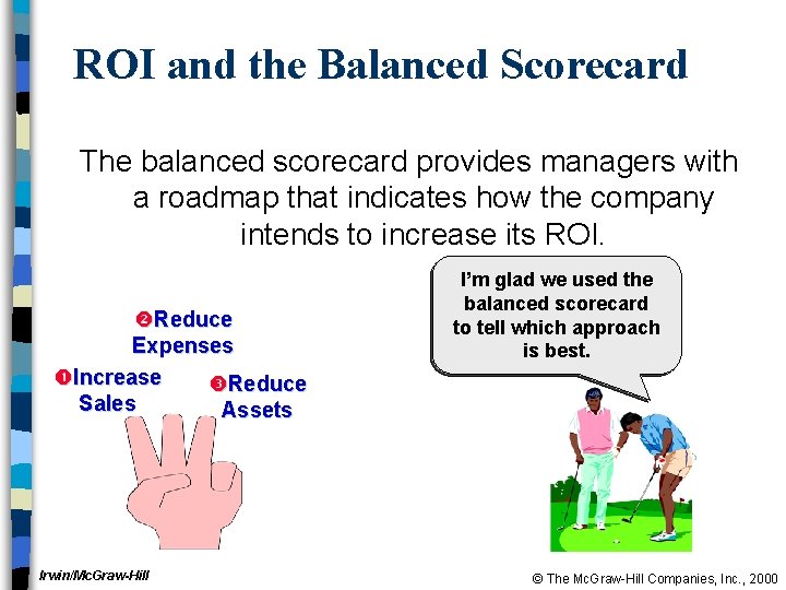 ROI and the Balanced Scorecard The balanced scorecard provides managers with a roadmap that