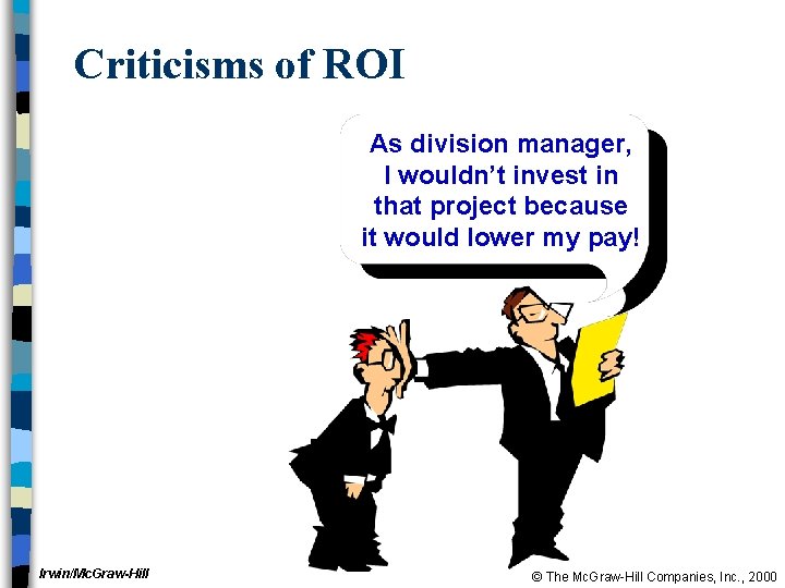 Criticisms of ROI As division manager, I wouldn’t invest in that project because it