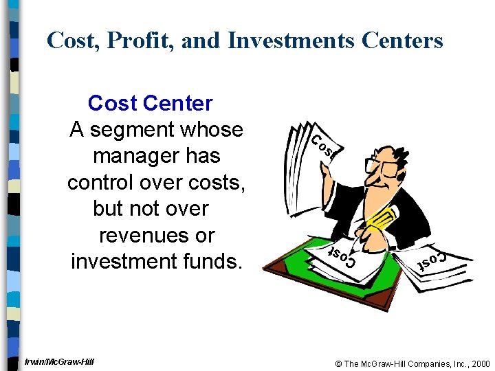 Cost, Profit, and Investments Centers st st C o st Irwin/Mc. Graw-Hill Co Co