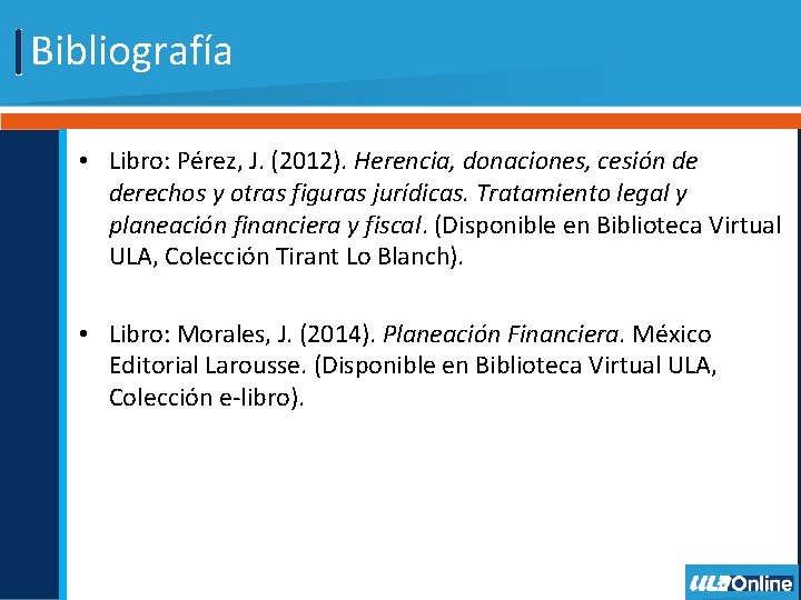 Bibliografía • Libro: Pérez, J. (2012). Herencia, donaciones, cesión de derechos y otras figuras