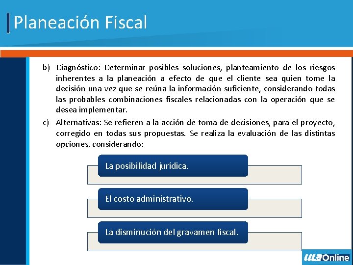 Planeación Fiscal b) Diagnóstico: Determinar posibles soluciones, planteamiento de los riesgos inherentes a la