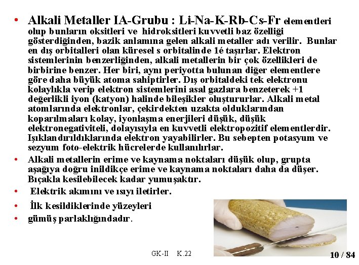  • Alkali Metaller IA-Grubu : Li-Na-K-Rb-Cs-Fr elementleri • • olup bunların oksitleri ve