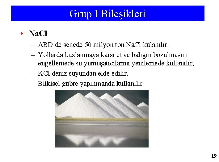 Grup I Bileşikleri • Na. Cl – ABD de senede 50 milyon ton Na.