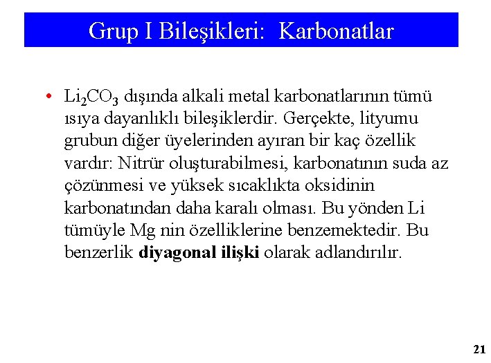 Grup I Bileşikleri: Karbonatlar • Li 2 CO 3 dışında alkali metal karbonatlarının tümü