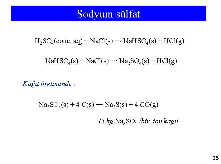 Sodyum sülfat H 2 SO 4(conc. aq) + Na. Cl(s) → Na. HSO 4(s)