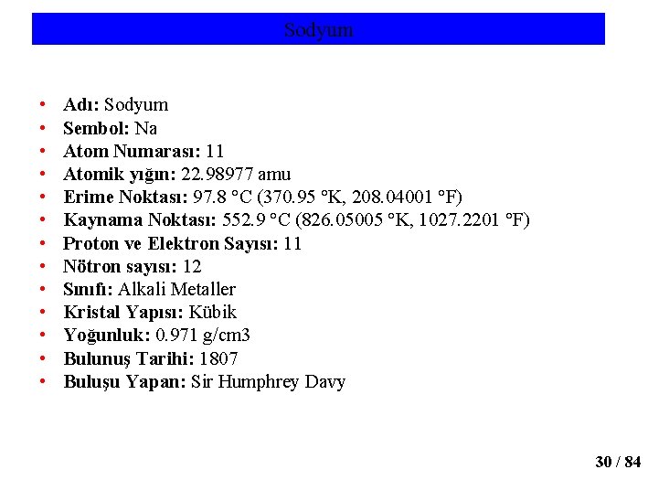 Sodyum • • • • Adı: Sodyum Sembol: Na Atom Numarası: 11 Atomik yığın:
