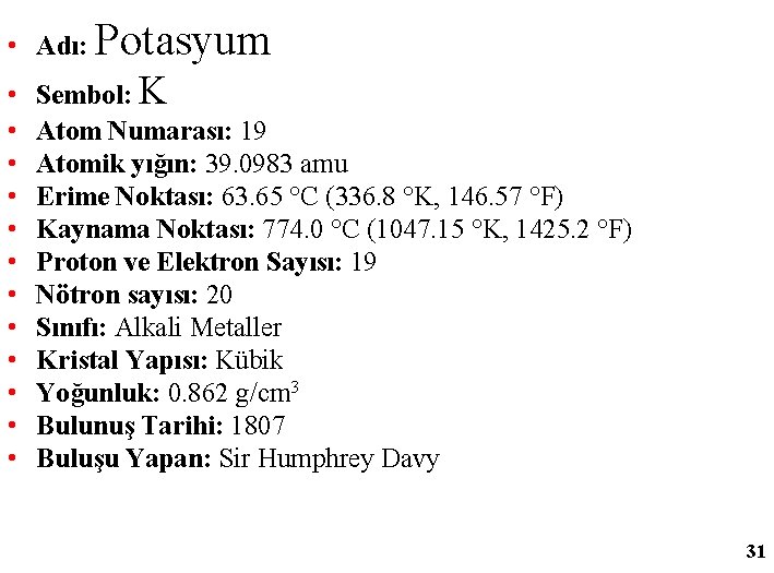 Potasyum • Adı: • • • Sembol: K Atom Numarası: 19 Atomik yığın: 39.