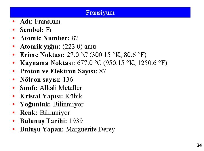 Fransiyum • • • • Adı: Fransium Sembol: Fr Atomic Number: 87 Atomik yığın: