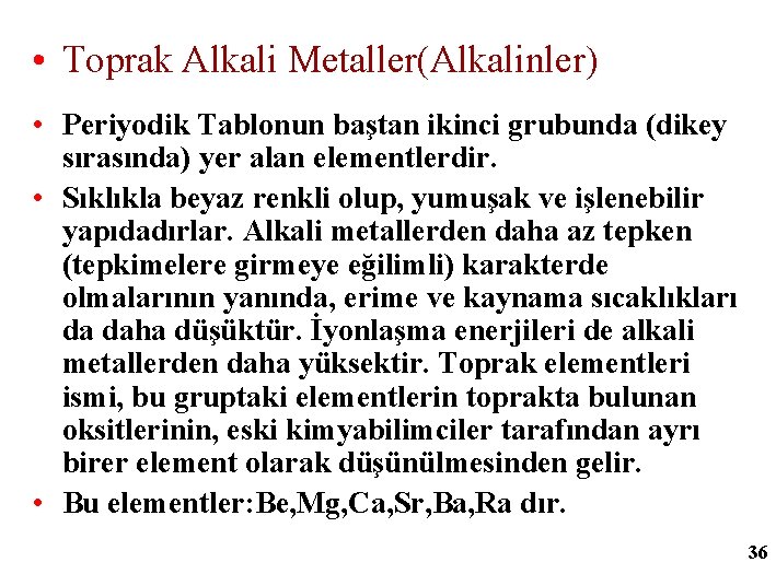  • Toprak Alkali Metaller(Alkalinler) • Periyodik Tablonun baştan ikinci grubunda (dikey sırasında) yer