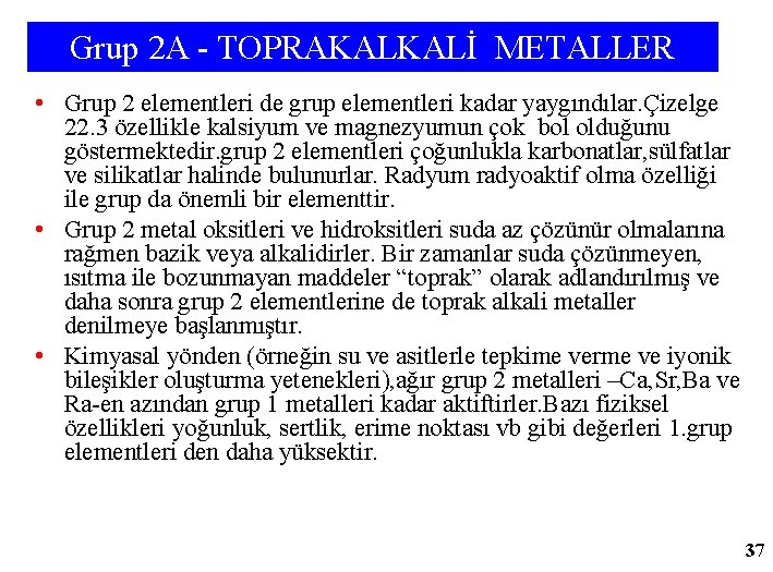 Grup 2 A - TOPRAKALKALİ METALLER • Grup 2 elementleri de grup elementleri kadar