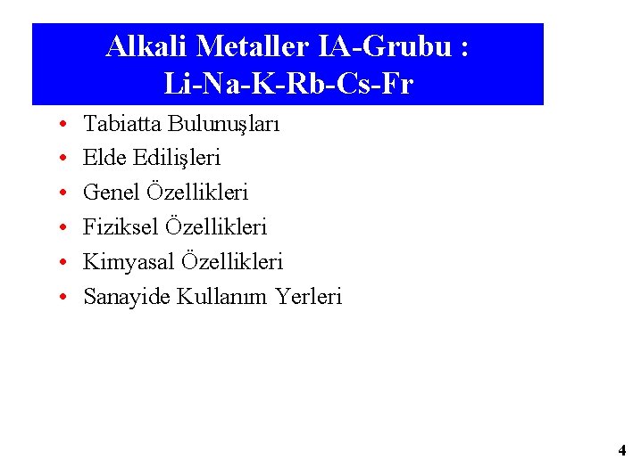 Alkali Metaller IA-Grubu : Li-Na-K-Rb-Cs-Fr • • • Tabiatta Bulunuşları Elde Edilişleri Genel Özellikleri
