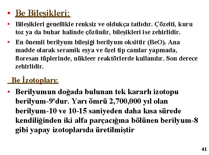  • Be Bileşikleri: • Bileşikleri genellikle renksiz ve oldukça tatlıdır. Çözelti, kuru toz