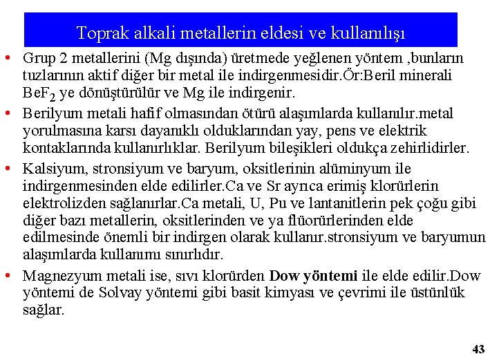 Toprak alkali metallerin eldesi ve kullanılışı • Grup 2 metallerini (Mg dışında) üretmede yeğlenen