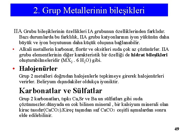 2. Grup Metallerinin bileşikleri IIA Grubu bileşiklerinin özellikleri IA grubunun özelliklerinden farklıdır. Bazı durumlarda