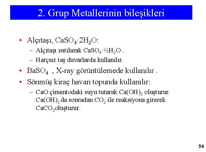 2. Grup Metallerinin bileşikleri • Alçıtaşı, Ca. SO 4· 2 H 2 O: –