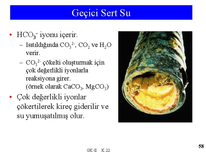 Geçici Sert Su • HCO 3 - iyonu içerir. – Isıtıldığında CO 32 -,