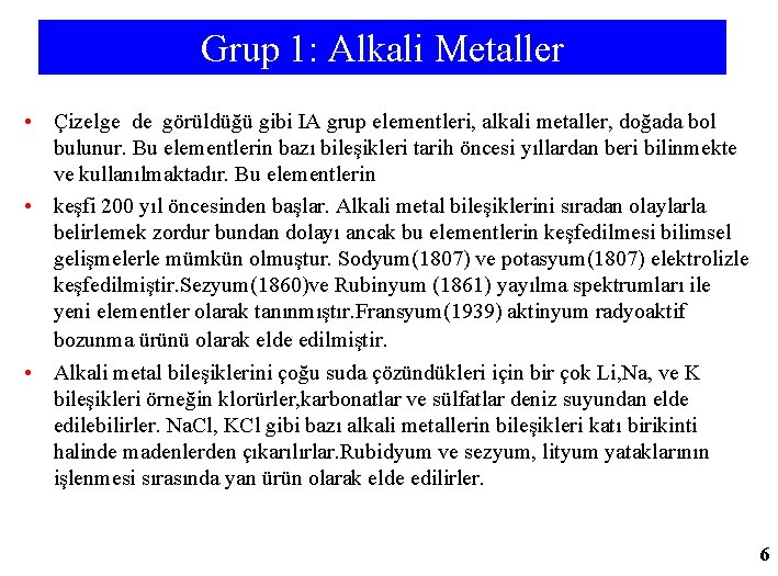 Grup 1: Alkali Metaller • Çizelge de görüldüğü gibi IA grup elementleri, alkali metaller,