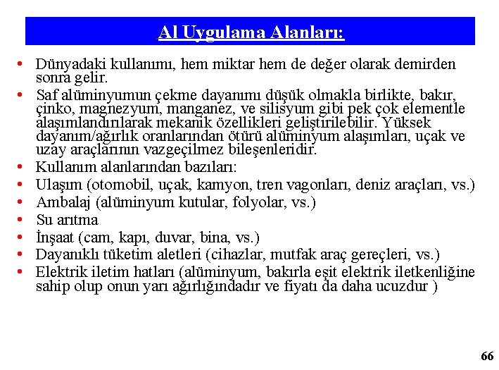 Al Uygulama Alanları: • Dünyadaki kullanımı, hem miktar hem de değer olarak demirden sonra