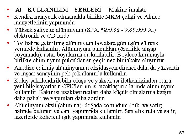 • Al KULLANILIM YERLERİ Makine imalatı • Kendisi manyetik olmamakla birlikte MKM çeliği