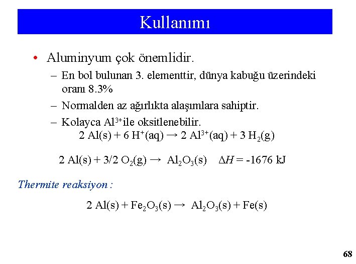 Kullanımı • Aluminyum çok önemlidir. – En bol bulunan 3. elementtir, dünya kabuğu üzerindeki