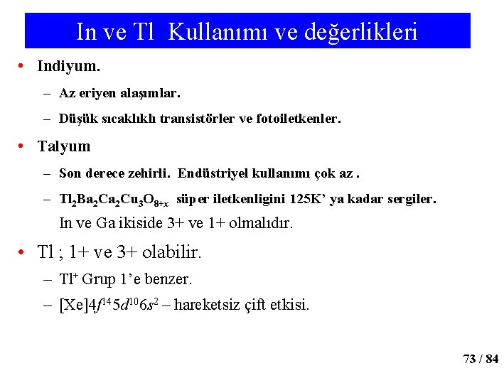In ve Tl Kullanımı ve değerlikleri • Indiyum. – Az eriyen alaşımlar. – Düşük