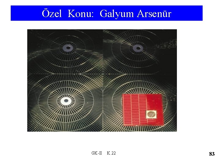 Özel Konu: Galyum Arsenür. GK-II K. 22 83 