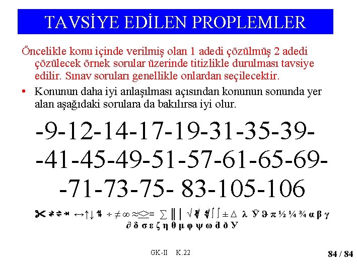 TAVSİYE EDİLEN PROPLEMLER Öncelikle konu içinde verilmiş olan 1 adedi çözülmüş 2 adedi çözülecek