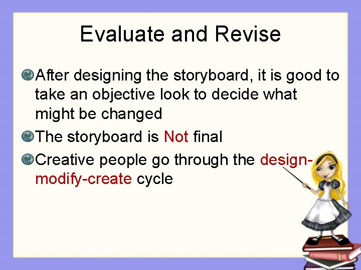 Evaluate and Revise After designing the storyboard, it is good to take an objective Evaluate and Revise After designing the storyboard, it is good to take an objective