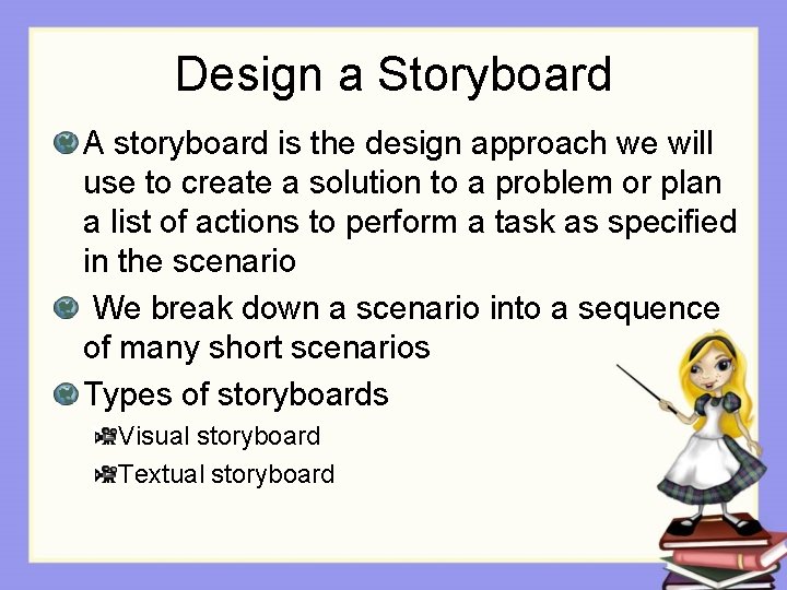 Design a Storyboard A storyboard is the design approach we will use to create Design a Storyboard A storyboard is the design approach we will use to create