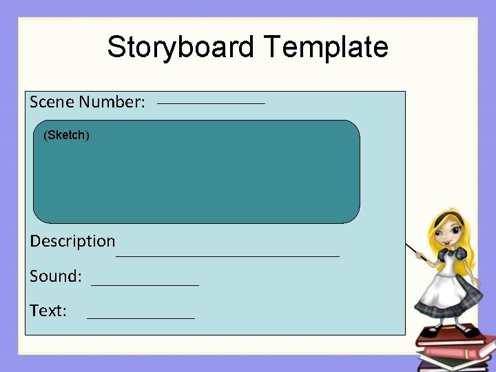 Storyboard Template Scene Number: (Sketch) Description Sound: Text: Storyboard Template Scene Number: (Sketch) Description Sound: Text: