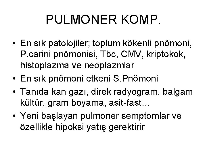 PULMONER KOMP. • En sık patolojiler; toplum kökenli pnömoni, P. carini pnömonisi, Tbc, CMV,