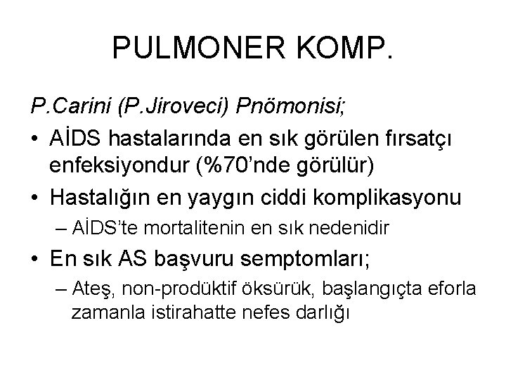 PULMONER KOMP. P. Carini (P. Jiroveci) Pnömonisi; • AİDS hastalarında en sık görülen fırsatçı