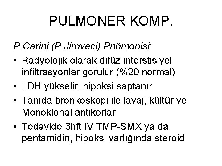 PULMONER KOMP. P. Carini (P. Jiroveci) Pnömonisi; • Radyolojik olarak difüz interstisiyel infiltrasyonlar görülür