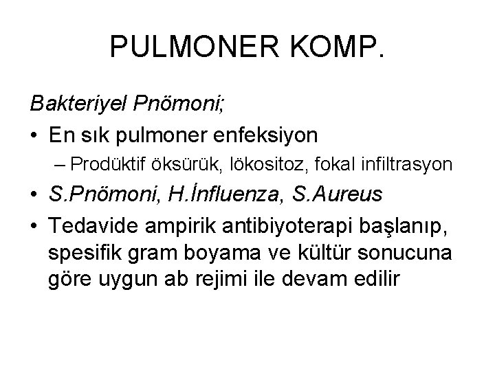 PULMONER KOMP. Bakteriyel Pnömoni; • En sık pulmoner enfeksiyon – Prodüktif öksürük, lökositoz, fokal