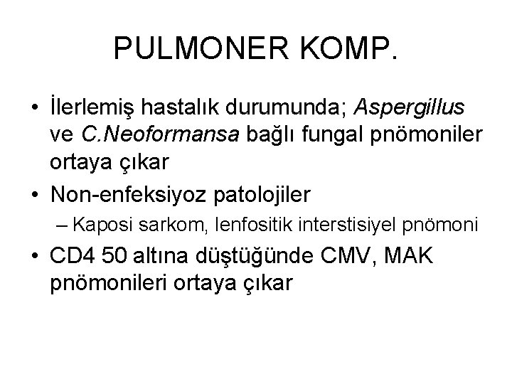 PULMONER KOMP. • İlerlemiş hastalık durumunda; Aspergillus ve C. Neoformansa bağlı fungal pnömoniler ortaya
