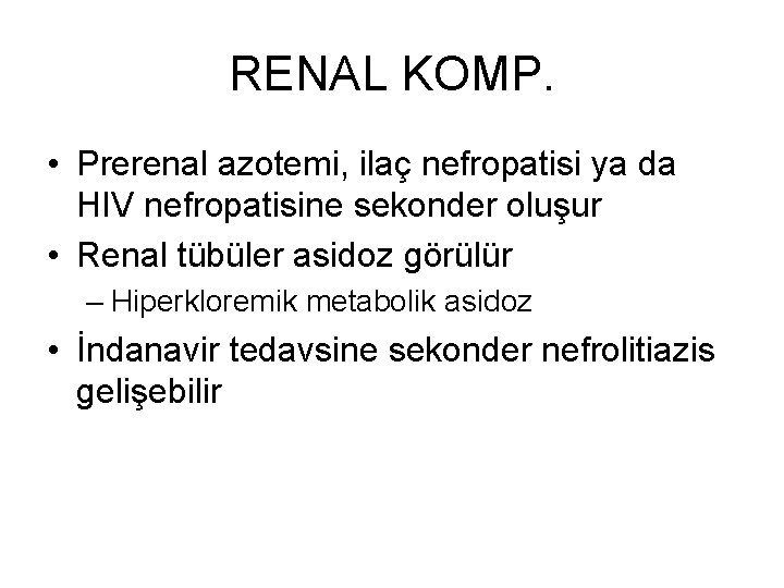 RENAL KOMP. • Prerenal azotemi, ilaç nefropatisi ya da HIV nefropatisine sekonder oluşur •