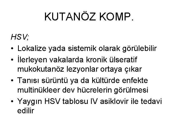 KUTANÖZ KOMP. HSV; • Lokalize yada sistemik olarak görülebilir • İlerleyen vakalarda kronik ülseratif