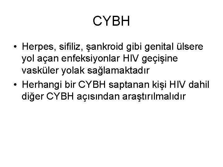 CYBH • Herpes, sifiliz, şankroid gibi genital ülsere yol açan enfeksiyonlar HIV geçişine vasküler
