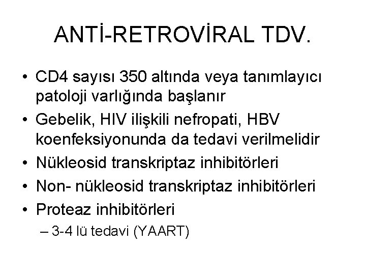 ANTİ-RETROVİRAL TDV. • CD 4 sayısı 350 altında veya tanımlayıcı patoloji varlığında başlanır •
