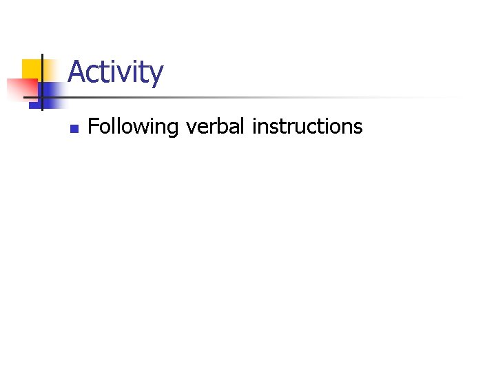 Activity n Following verbal instructions 